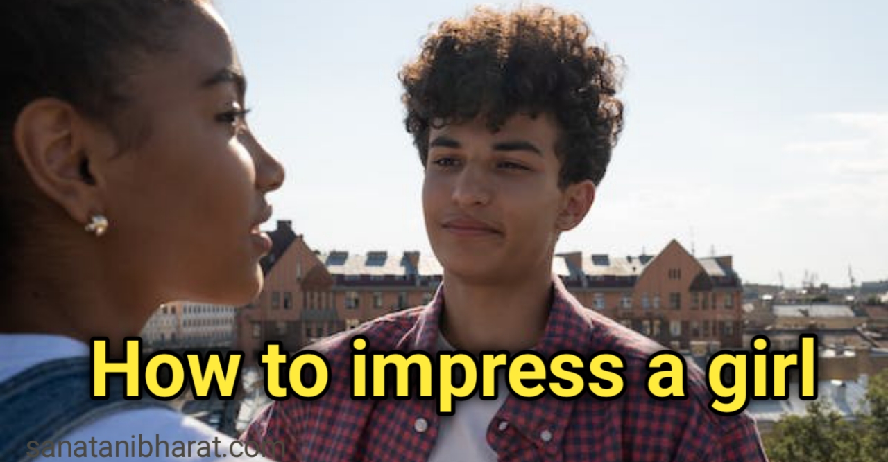 How to Impress a girl