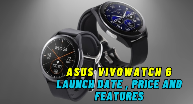 Asus VivoWatch 6: भारत में लॉन्च डेट, फ़ीचर और प्राइस